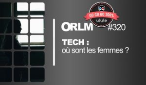 ORLM-320 : Tech, où sont les femmes ?