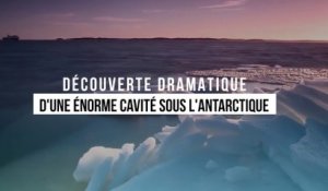 Découverte dramatique d'une énorme cavité sous l'Antarctique