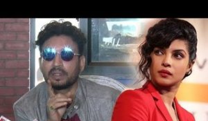 Irrfan Khan On Priyanka Chopra’s Comment On Casting COUCH In Bollywood
