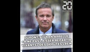 Dupont-Aignan appelle «à ne pas laisser repartir vivants» des députés LREM