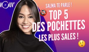 SALMA TE PARLE : Top 5 des pochettes les plus sales