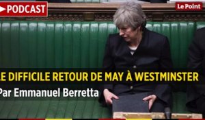 PODCAST. Brexit : le difficile retour de May à Westminster