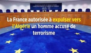 La France autorisée à expulser vers l'Algérie un homme accusé de terrorisme