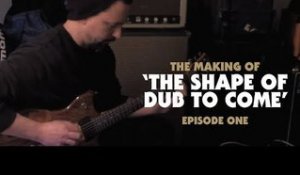 The Making of 'The Shape of Dub to Come': Episode One