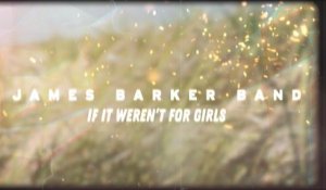 James Barker Band - If It Weren't For Girls