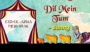 Eid Special | Dil Mein Tum | Eid ul Azha 2017 | Bunny Songs