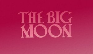 The Big Moon - It’s Easy Then