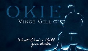 Vince Gill - What Choice Will You Make (Audio)