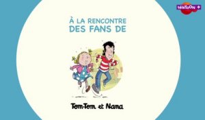 A la rencontre des fans de Tom-Tom et Nana