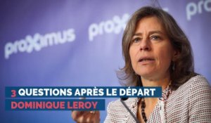 3 questions après le départ Dominique Leroy