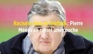 Racisme dans le football : Pierre Ménès en remet une couche