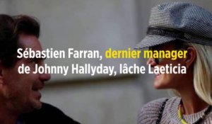 Sébastien Farran, dernier manageur de Johnny Hallyday, lâche Laeticia