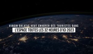 Virgin Galatic veut envoyer des touristes dans l'espace toutes les 32 heures d'ici 2023