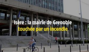 Isère : la mairie de Grenoble touchée par un incendie
