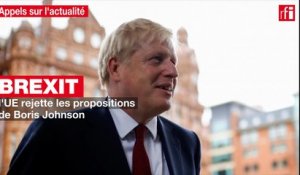 Brexit : l'UE rejette les propositions de Boris Johnson