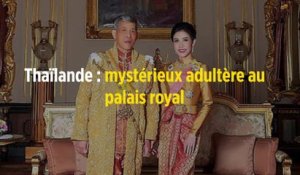 Thaïlande : mystérieux adultère au palais royal