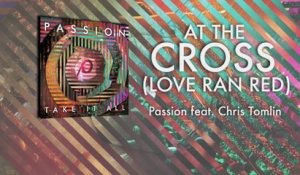 Passion - At The Cross (Love Ran Red) (Lyrics And Chords/Live)