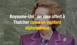 Royaume-Uni : un vase offert à Thatcher cause un incident diplomatique