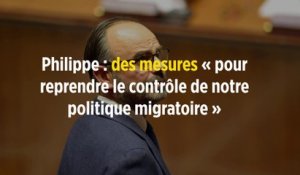 Philippe : des mesures « pour reprendre le contrôle de notre politique migratoire »