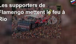 Les supporters de Flamengo mettent le feu à Rio