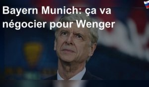 Bayern Munich: ça va négocier pour Wenger