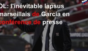 OL: l&#39;inévitable lapsus marseillais de Garcia en conférence de presse