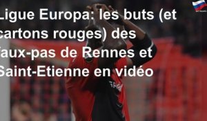 Ligue Europa: les buts (et cartons rouges) des faux-pas de Rennes et Saint-Etienne en vidéo