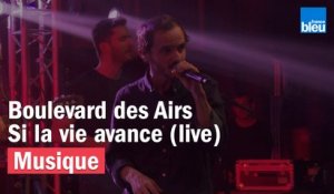 Si la vie avance - Boulevard des Airs - France Bleu Live