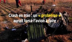 Crash en Iran : un « problème » aurait forcé l'avion à faire demi-tour