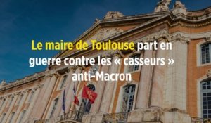Le maire de Toulouse part en guerre contre les « casseurs » anti-Macron