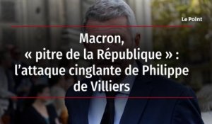 Macron, « pitre de la République » - l’attaque cinglante de Philippe de Villiers