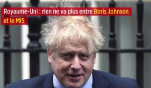 Royaume-Uni : rien ne va plus entre Boris Johnson et le MI5