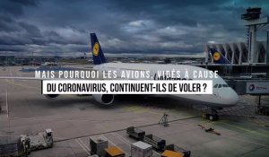 Mais pourquoi les avions, vidés à cause du coronavirus, continuent-ils de voler ?