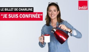 "Je suis confinée" - Le billet de Charline