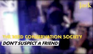 The Reed Conservation Society - Don't Suspect a Friend - Sessions Maison