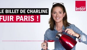 Fuir Paris ! Le billet de Charline