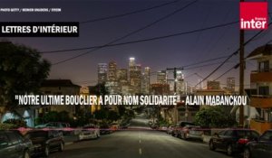 "Notre ultime bouclier a pour nom solidarité" - Alain Mabanckou