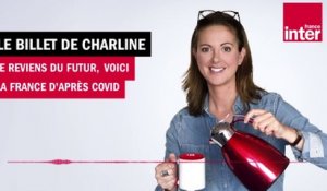 Je reviens du futur, voici la France d'après Covid - Le billet de Charline