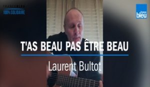 Confinement : Laurent Bultot reprend "T'as beau pas être beau"