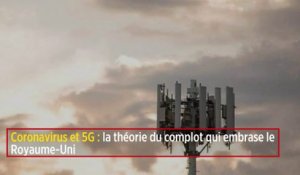 Coronavirus et 5G : la théorie du complot qui embrase le Royaume-Uni