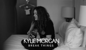 Kylie Morgan - Break Things