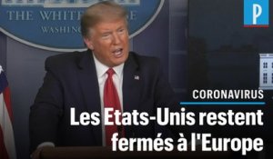 Trump : «Les frontières des Etats-Unis fermées pour l'Europe jusqu'à ce qu'ils aillent mieux»