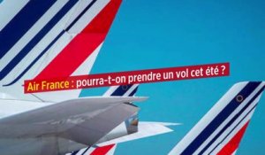 Air France : pourra-t-on prendre un vol cet été ?