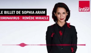 Coronavirus : Remède miracle - Le Billet de Sophia Aram