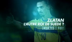 Enquêtes de foot : Zlatan Ibrahimović, l'autre roi de Suède ?