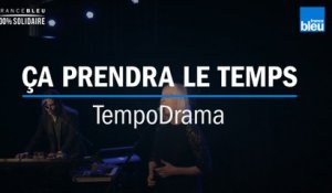 On reste en contact : TempoDrama chante "Ça prendra le temps"