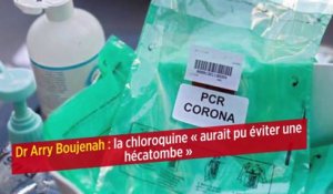 Dr Arry Boujenah : la chloroquine « aurait pu éviter une hécatombe »