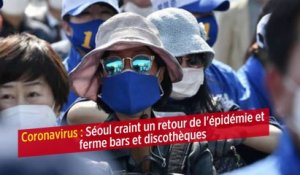 Coronavirus : Séoul craint un retour de l'épidémie et ferme bars et discothèques