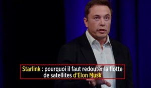 Starlink : pourquoi il faut redouter la flotte de satellites d'Elon Musk