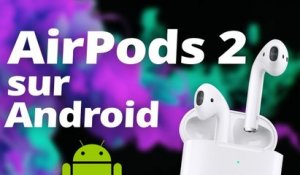 AirPods 2 sur Android : COMMENT et surtout POURQUOI ?